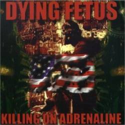 Dying Fetus : Killing on Adrenaline